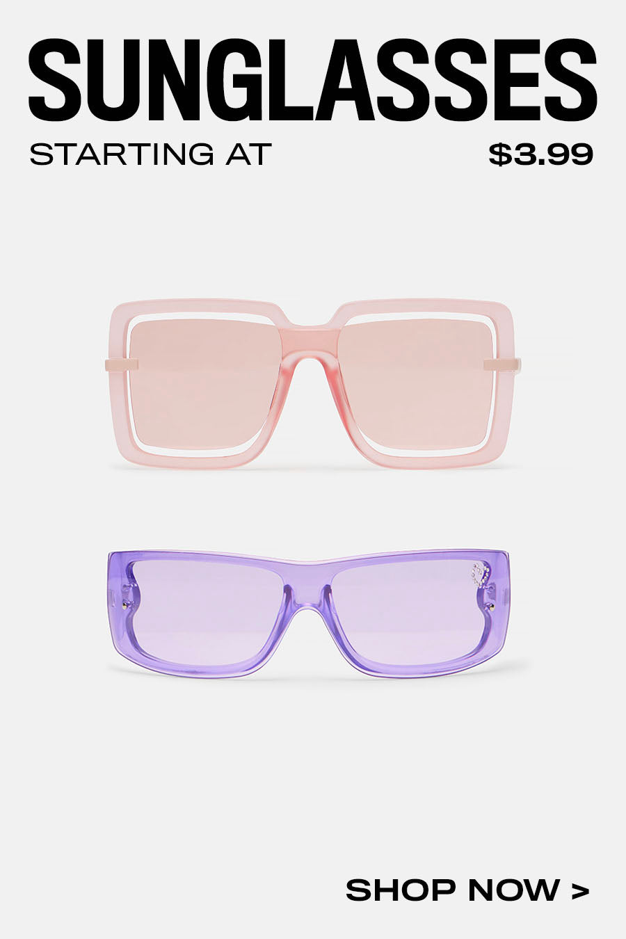 SUNGLASSES STARTING AT $3.99